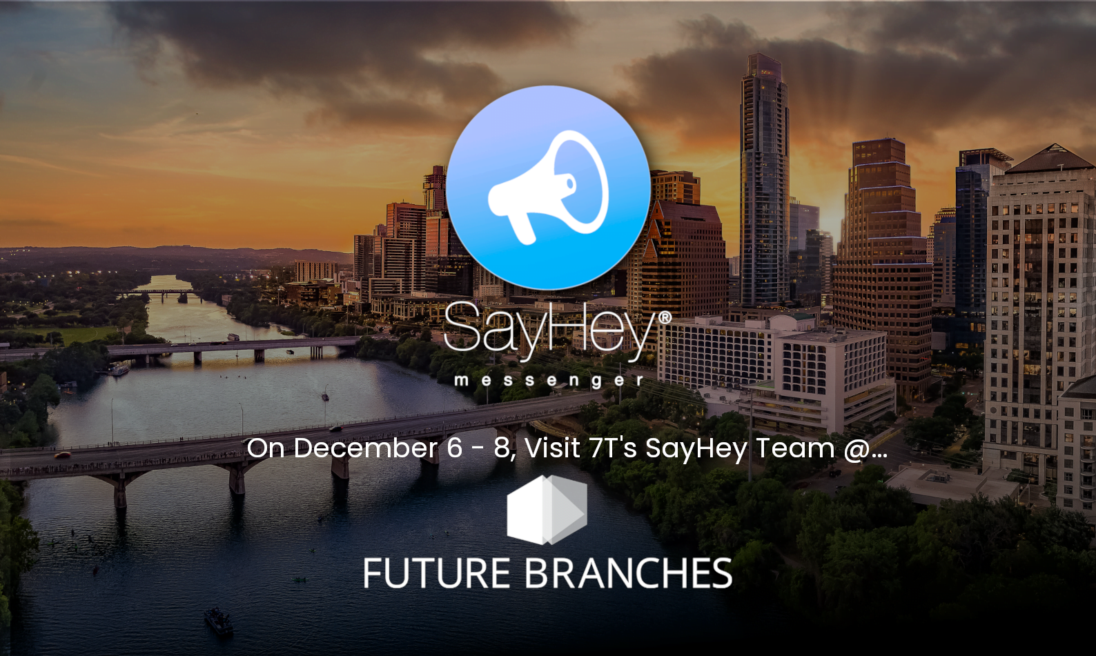 Visit the SayHey Messenger® Team at the Future Branches Conference on December 6 Visit the SayHey Messenger® Team at the Future Branches Conference on December 6